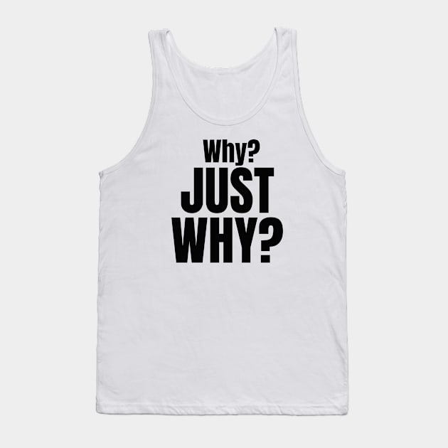 Why? Just Why? Tank Top by Nicoart2077